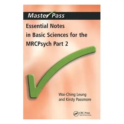 Essential Notes in Basic Sciences for the MRCPsych - Leung, Wai-Ching a Passmore, Kirsty