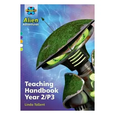 Project X Alien Adventures: Project X Alien Adventures: Teaching Handbook Year 2/P3 - Tallent, L