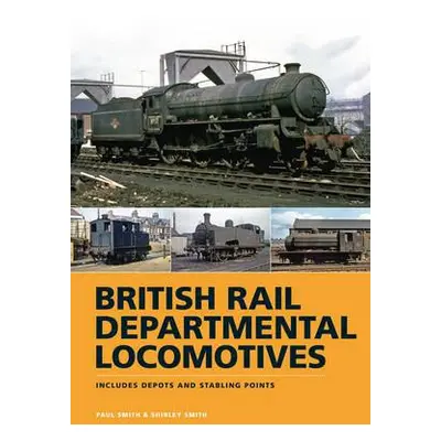 British Rail Departmental Locomotives 1948-68 - Smith, Paul (Author)