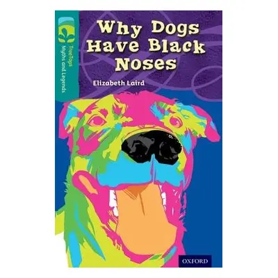 Oxford Reading Tree TreeTops Myths and Legends: Level 16: Why Dogs Have Black Noses - Laird, Eli