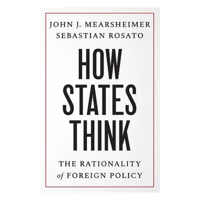 How States Think - Mearsheimer, John J. a Rosato, Sebastian