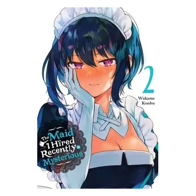 Maid I Hired Recently Is Mysterious, Vol. 2 - Konbu, Wakame