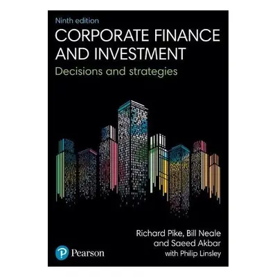 Corporate Finance and Investment - Pike, Richard a Neale, Bill a Akbar, Saeed a Linsley, Philip