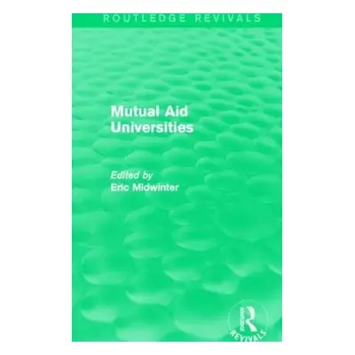 Mutual Aid Universities (Routledge Revivals)