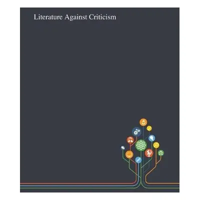 Literature Against Criticism - Anonymous