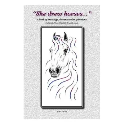 "She Drew Horses..." - Swan, Kelli