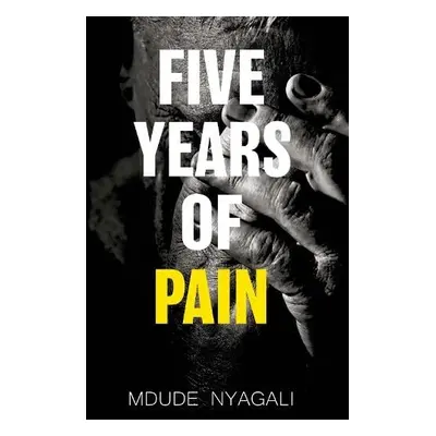 Five Years of Pain - Nyagali, Mdude