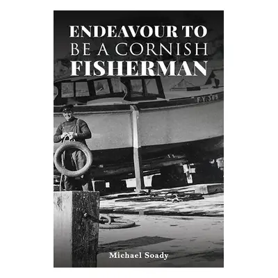 Endeavour to be a Cornish Fisherman - Soady, Michael