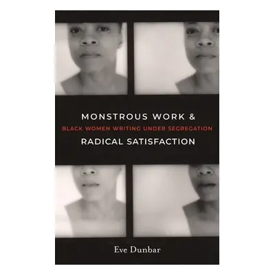 Monstrous Work and Radical Satisfaction - Dunbar, Eve