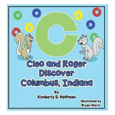 Cleo and Roger Discover Columbus, Indiana - Hoffman, Kimberly S