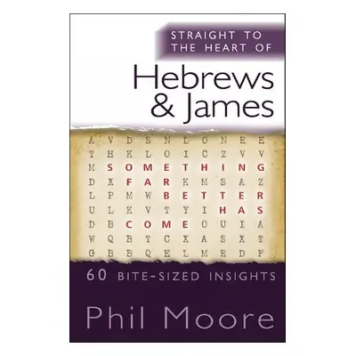 Straight to the Heart of Hebrews and James - Moore, Phil