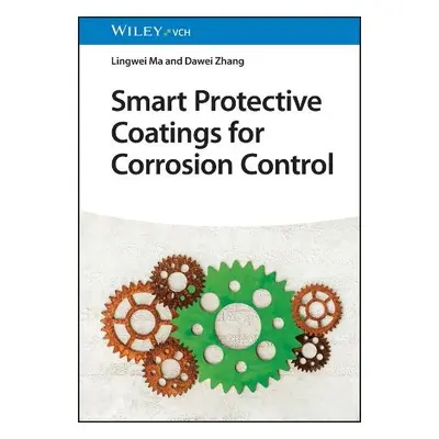 Smart Protective Coatings for Corrosion Control - Ma, Lingwei (University of Science and Technol