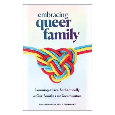 Embracing Queer Family - Chiaramonte, Nia a Chiaramonte, Katie J.