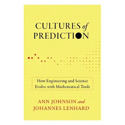 Cultures of Prediction - Johnson, Ann a Lenhard, Johannes