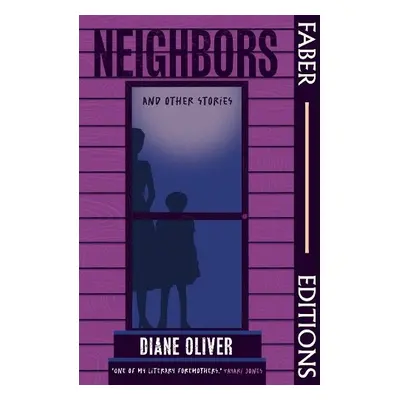 Neighbors and Other Stories (Faber Editions) - Oliver, Diane