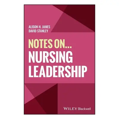 Notes On... Nursing Leadership - James, Alison H. (Cardiff University) a Stanley, David (The Uni