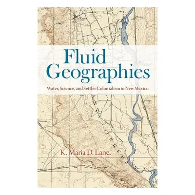 Fluid Geographies - Lane, K. Maria D.