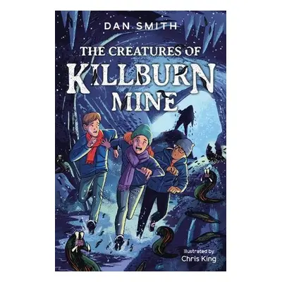 Creatures of Killburn Mine - Smith, Dan