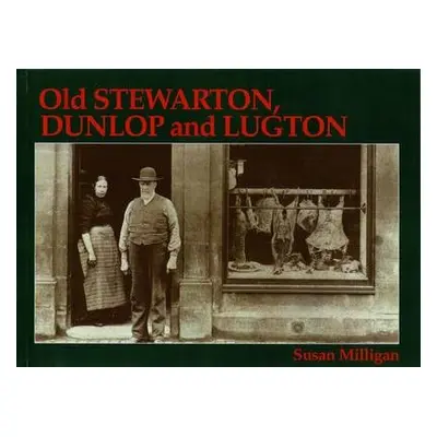 Old Stewarton, Dunlop and Lugton - Milligan, Susan