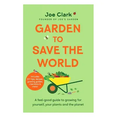 Garden To Save The World - Clark, Joe