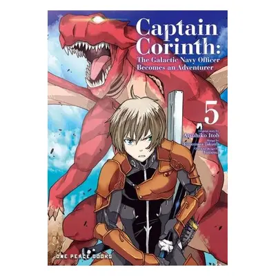 Captain Corinth Volume 5: The Galactic Navy Officer Becomes an Adventurer - Itoh, Atsuhiko