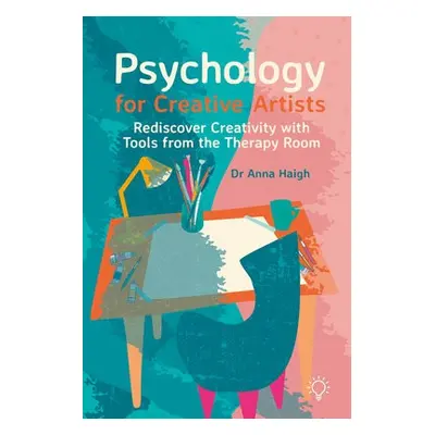 Psychology for Creative Artists - Haigh, Anna