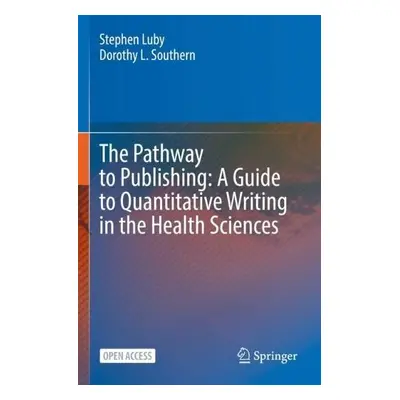 Pathway to Publishing: A Guide to Quantitative Writing in the Health Sciences - Luby, Stephen a 