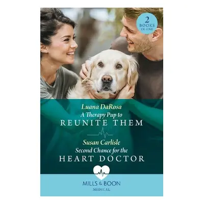 Therapy Pup To Reunite Them / Second Chance For The Heart Doctor - DaRosa, Luana a Carlisle, Sus