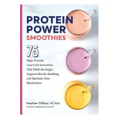 Protein Power Smoothies - DiBiasi, Heather