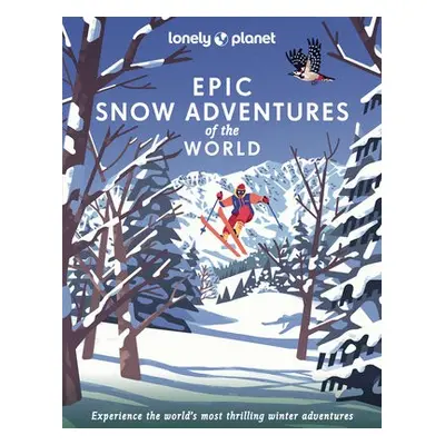 Lonely Planet Epic Snow Adventures of the World - Lonely Planet