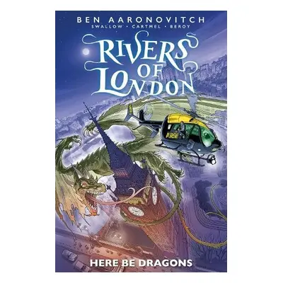 Rivers of London: Here Be Dragons - Swallow, James a Cartmel, Andrew a Aaronovitch, Ben