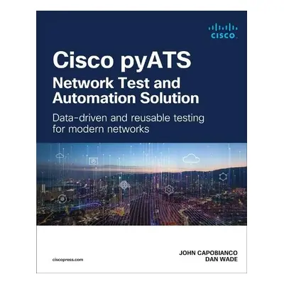 Cisco pyATS — Network Test and Automation Solution - Capobianco, John a Wade, Dan