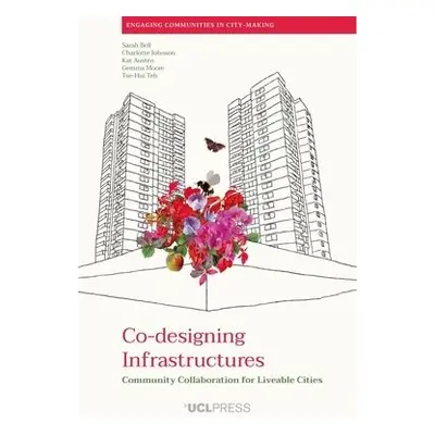 Co-Designing Infrastructures - Bell, Sarah a Johnson, Charlotte a Austen, Kat a Moore, Gemma a T