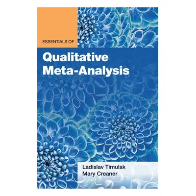 Essentials of Qualitative Meta-Analysis - Timulak, Ladislav a Creaner, Mary