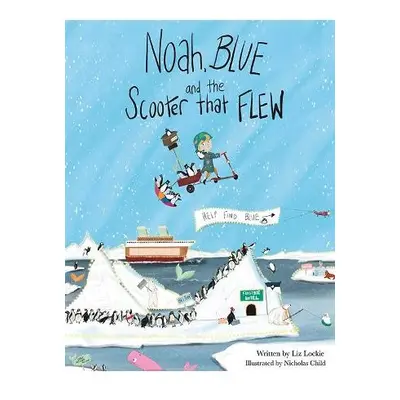 Noah, Blue and the Scooter That Flew - Lockie, Liz