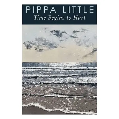 Time Begins to Hurt - Little, Pippa