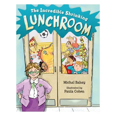 Incredible Shrinking Lunchroom - Babay, Michal a Cohen, Paula