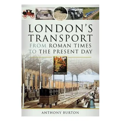 London's Transport From Roman Times to the Present Day - Burton, Anthony