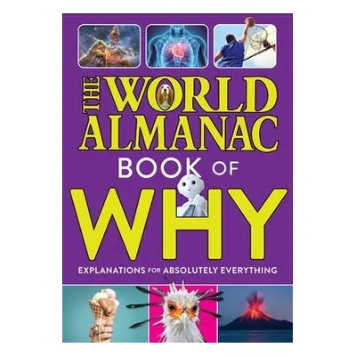 World Almanac Book of Why: Explanations for Absolutely Everything - Almanac Kids™, World