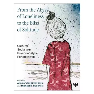 From the Abyss of Loneliness to the Bliss of Solitude