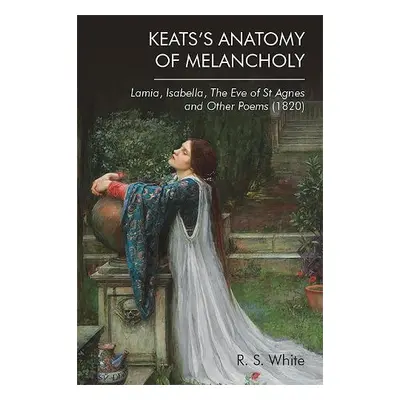 Keats'S Anatomy of Melancholy - White, Robert