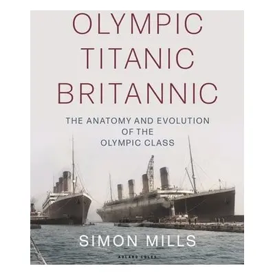 Olympic Titanic Britannic - Mills, Simon