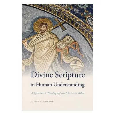 Divine Scripture in Human Understanding - Gordon, Joseph K.