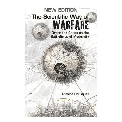 Scientific Way of Warfare - Bousquet, Antoine J.