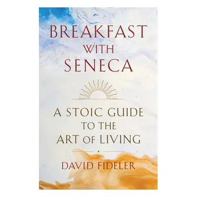 Breakfast with Seneca - Fideler, David