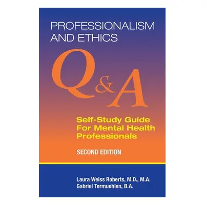 Professionalism and Ethics - Roberts, Laura Weiss, MD MA (Chairman and Katharine Dexter McCormic