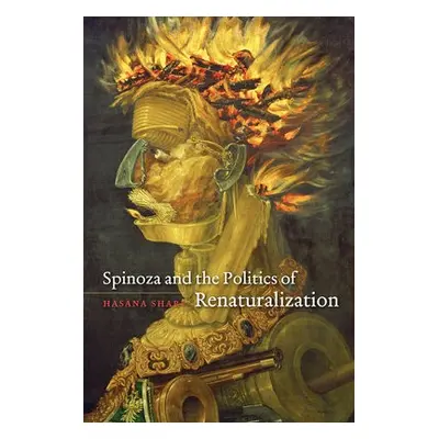 Spinoza and the Politics of Renaturalization - Sharp, Hasana