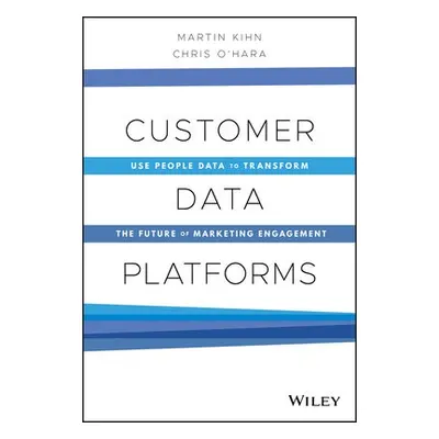 Customer Data Platforms - Kihn, Martin a O'Hara, Christopher B.