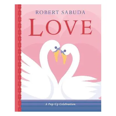 Love: A Pop-up Celebration - Sabuda, Robert