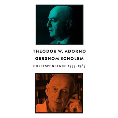 Correspondence, 1939 - 1969 - Adorno, Theodor W. (Frankfurt School) a Scholem, Gershom